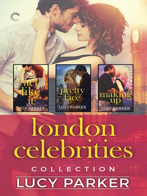 Title details for London Celebrities Collection, An Anthology: Act Like It ; Pretty Face ; Making Up by Lucy Parker - Available